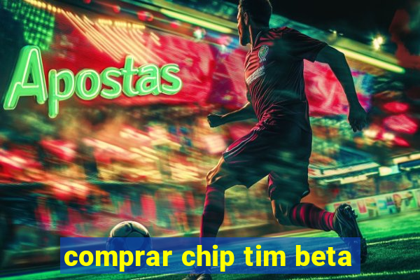 comprar chip tim beta