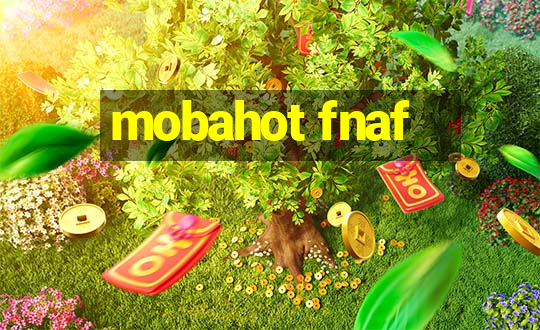 mobahot fnaf