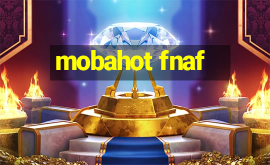 mobahot fnaf