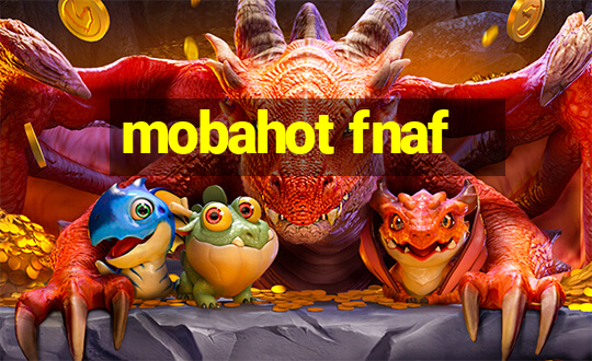 mobahot fnaf