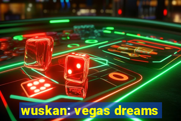 wuskan: vegas dreams