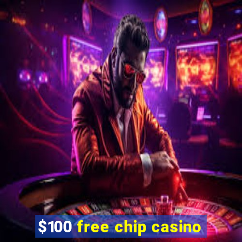 $100 free chip casino