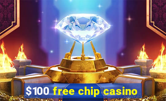 $100 free chip casino