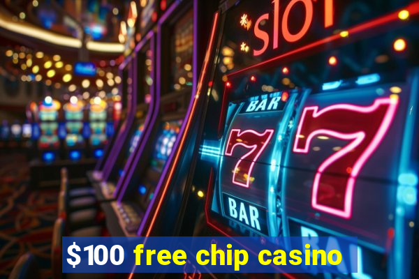 $100 free chip casino