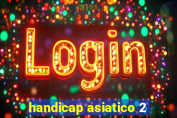 handicap asiatico 2