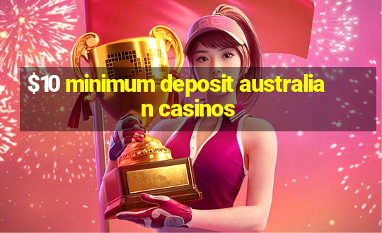 $10 minimum deposit australian casinos