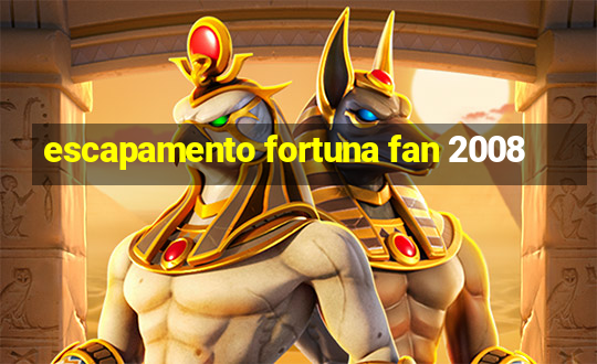 escapamento fortuna fan 2008