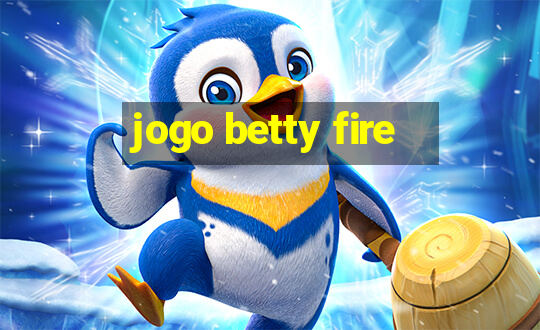 jogo betty fire