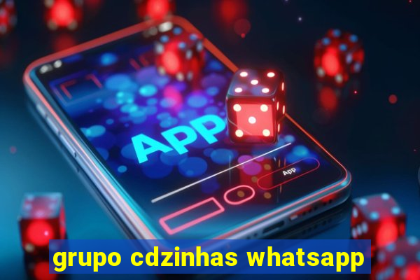 grupo cdzinhas whatsapp