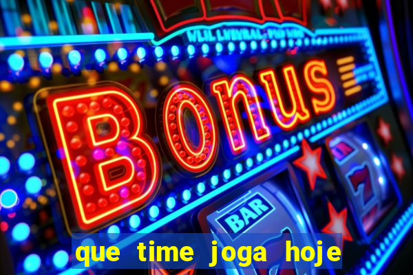 que time joga hoje ao vivo