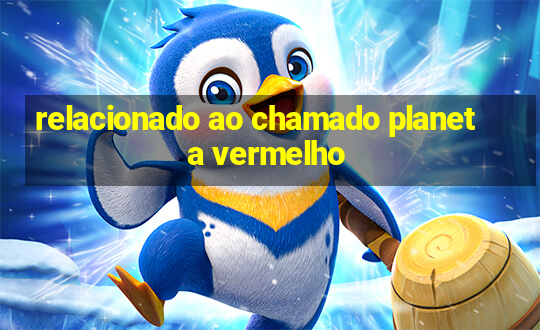 relacionado ao chamado planeta vermelho