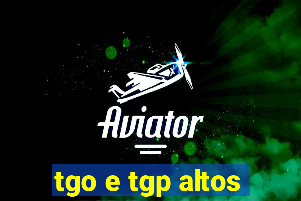 tgo e tgp altos