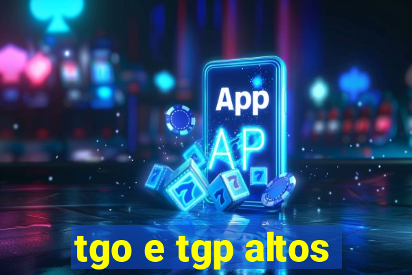 tgo e tgp altos