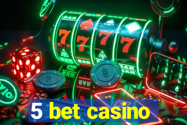 5 bet casino