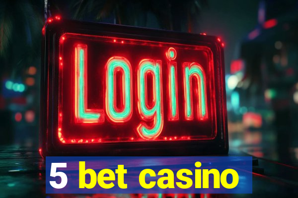 5 bet casino