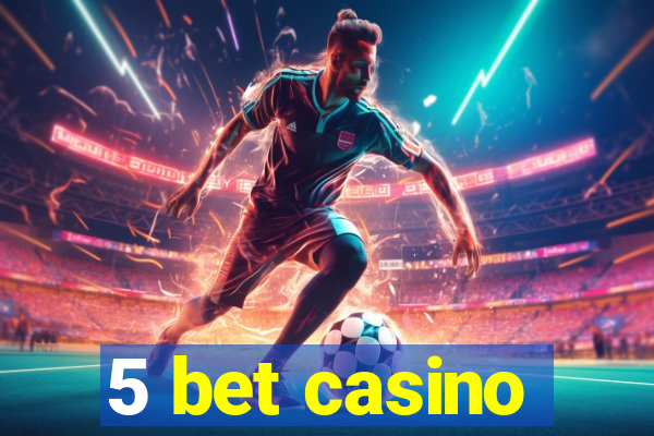 5 bet casino