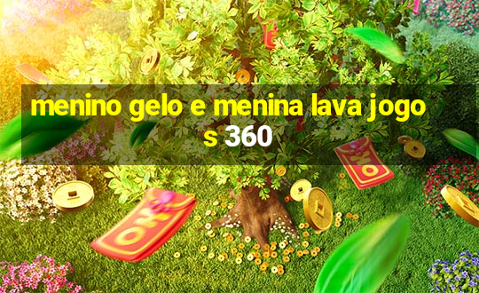 menino gelo e menina lava jogos 360