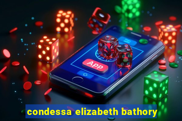 condessa elizabeth bathory