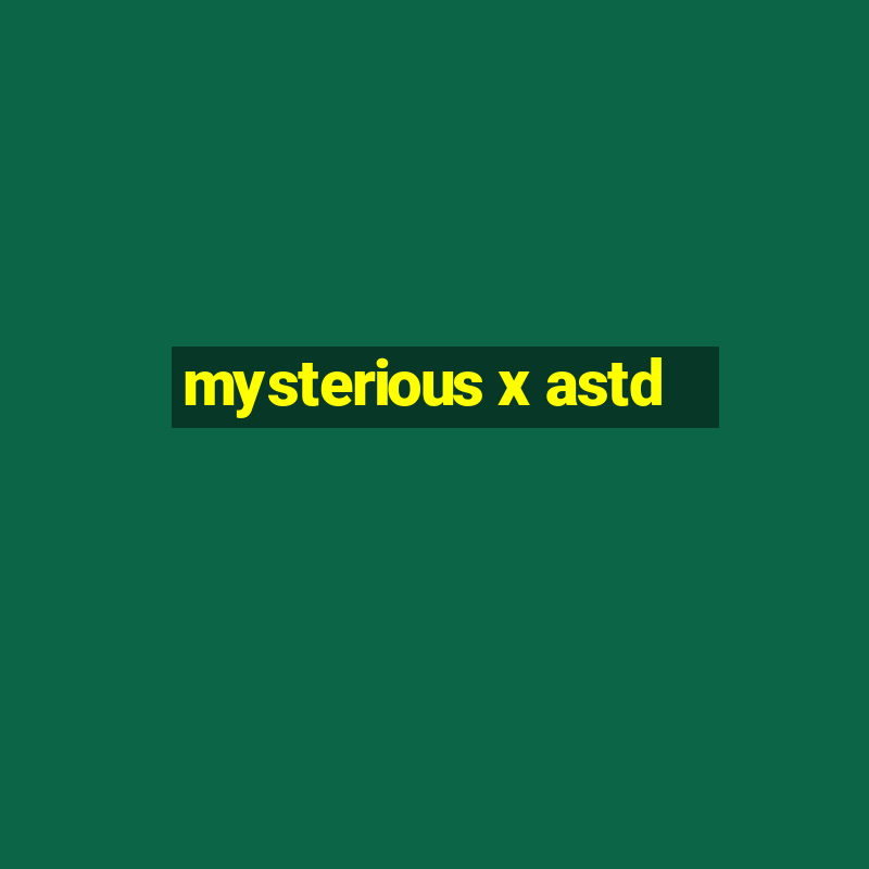 mysterious x astd