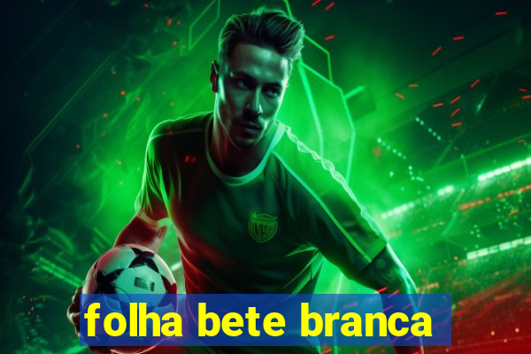 folha bete branca