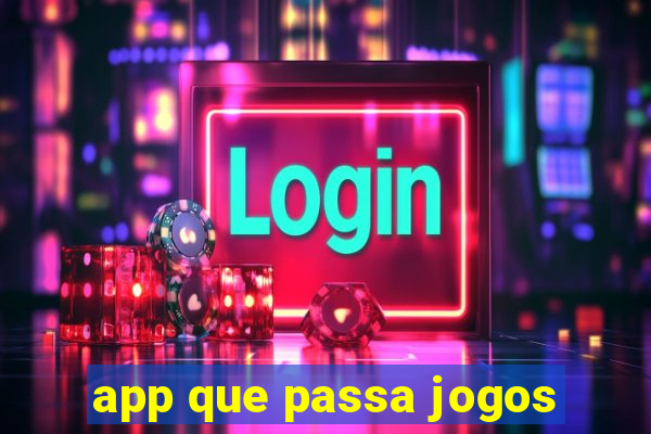 app que passa jogos