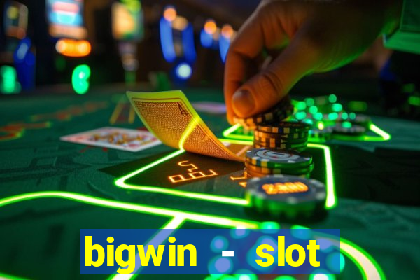 bigwin - slot casino online