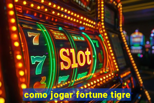 como jogar fortune tigre