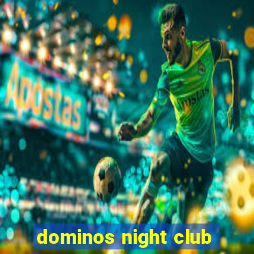 dominos night club