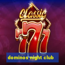 dominos night club