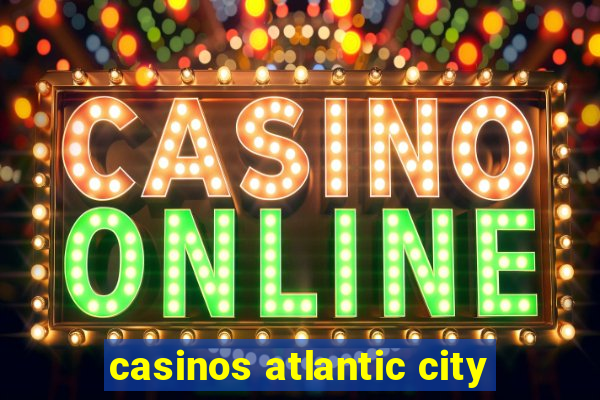 casinos atlantic city