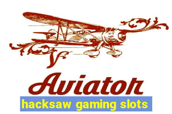 hacksaw gaming slots