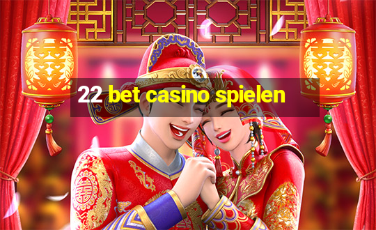 22 bet casino spielen