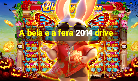 A bela e a fera 2014 drive