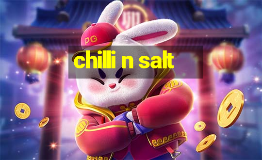 chilli n salt