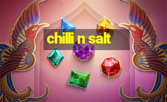 chilli n salt