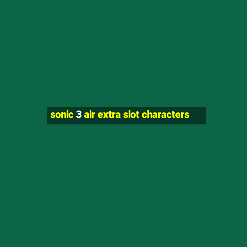 sonic 3 air extra slot characters