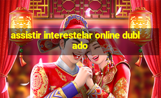 assistir interestelar online dublado