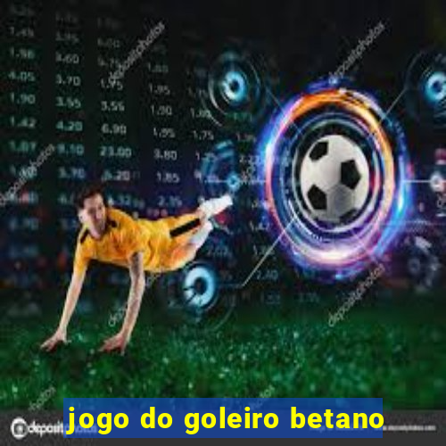 jogo do goleiro betano