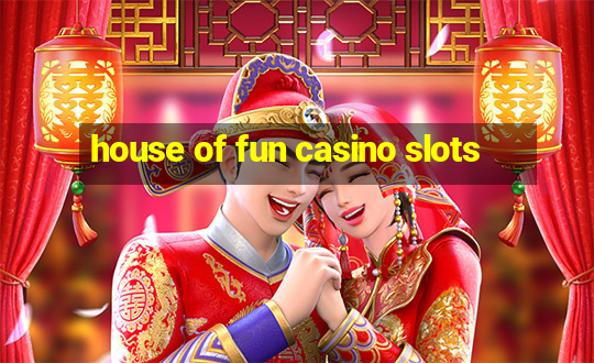 house of fun casino slots