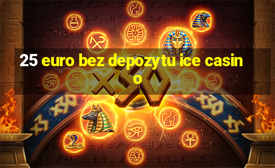 25 euro bez depozytu ice casino