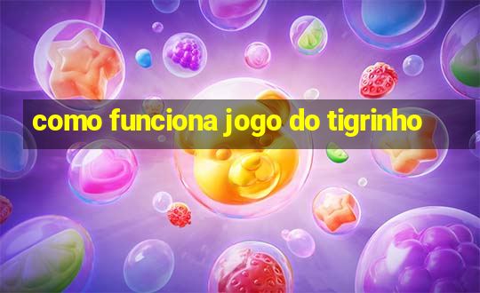 como funciona jogo do tigrinho