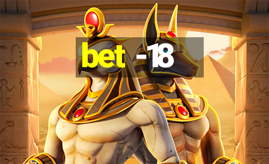 bet -18