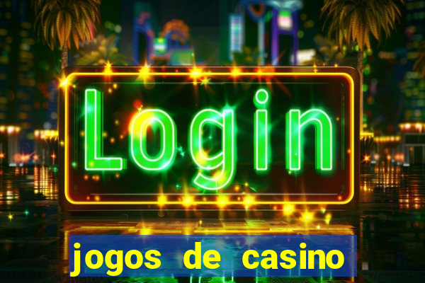 jogos de casino que dao bonus gratis