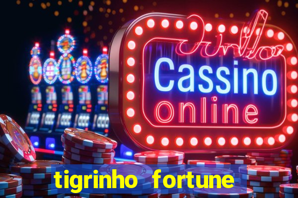 tigrinho fortune dinheiro infinito