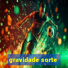 gravidade sorte