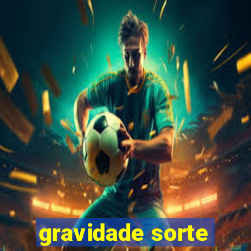 gravidade sorte