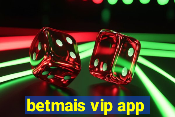 betmais vip app