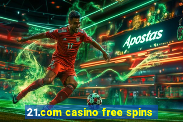 21.com casino free spins