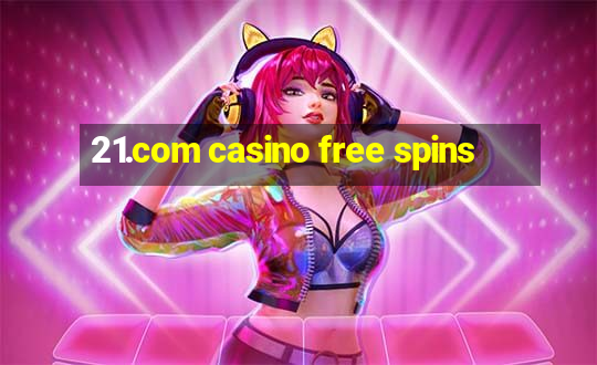 21.com casino free spins