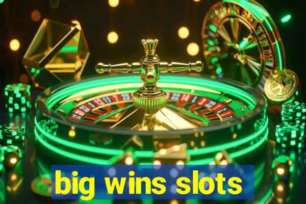 big wins slots